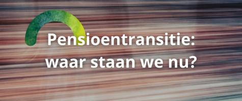 De pensioentransitie: waar we nu staan en wat werkgevers kunnen verwachten