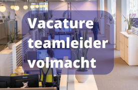Vacature teamleider volmacht en serviceproviding