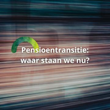 De pensioentransitie: waar we nu staan en wat werkgevers kunnen verwachten